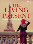 The Living Present af Gertrude Atherton