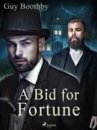 A Bid for Fortune af Guy Boothby