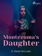 Montezuma's Daughter af H. Rider Haggard