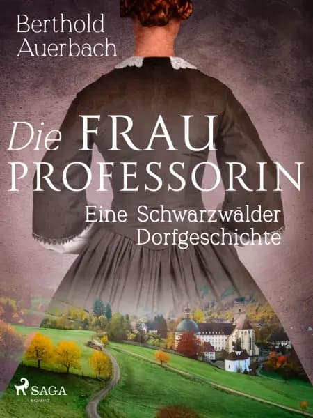 Die Frau Professorin. Eine Schwarzwälder Dorfgeschichte af Berthold Auerbach