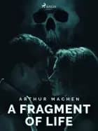 A Fragment of Life af Arthur Machen