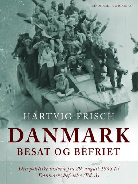 Danmark besat og befriet. Den politiske historie fra 29. august 1943 til Danmarks befrielse (Bd. 3) af Hartvig Frisch