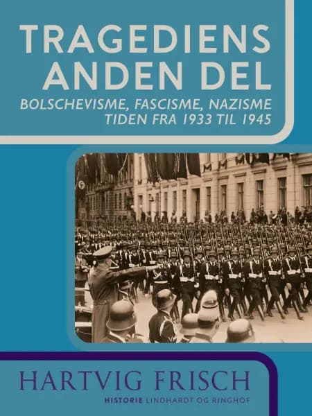 Tragediens anden del. Bolschevisme, fascisme, nazisme. Tiden fra 1933 til 1945 af Hartvig Frisch