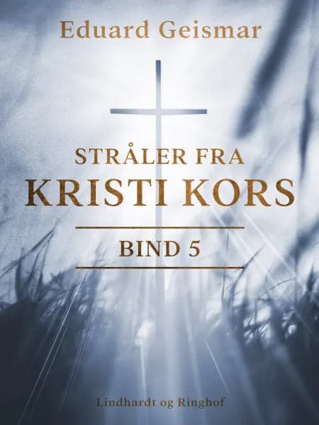 Stråler fra Kristi kors. Bind 5 af Eduard Geismar