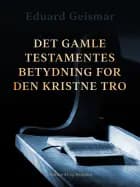 Det Gamle Testamentes betydning for den kristne tro af Eduard Geismar