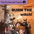 The Enchanted Castle 8 - Burn the Witch! af Peter Gotthardt