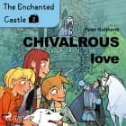 The Enchanted Castle 2 - Chivalrous Love af Peter Gotthardt