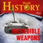 Incredible Weapons af World History