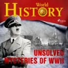 Unsolved Mysteries of WWII af World History