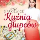 Kuźnia głupców af Ewa Siarkiewicz