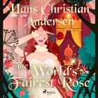 The World's Fairest Rose af Hans Christian Andersen