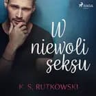 W niewoli seksu af K. S. Rutkowski