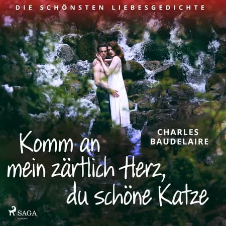 Komm an mein zärtlich Herz, du schöne Katze. Die schönsten Liebesgedichte af Charles Baudelaire