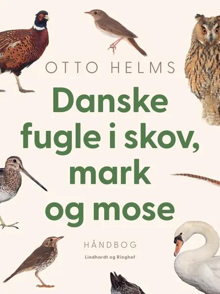 Danske fugle i skov, mark og mose af Otto Helms