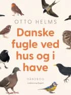 Danske fugle ved hus og i have af Otto Helms