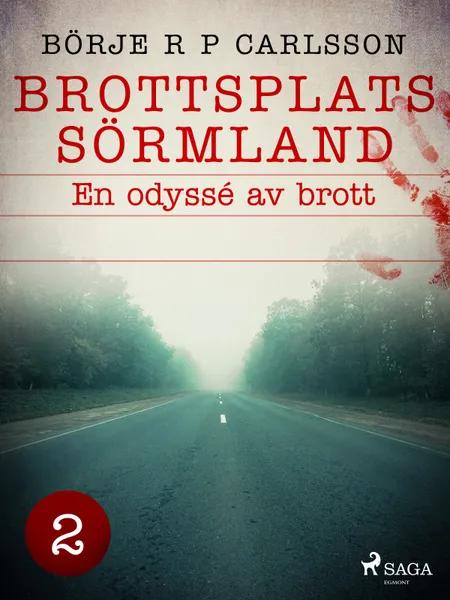 Brottsplats Sörmland. 2, En odyssé av brott af Börje R P Carlsson