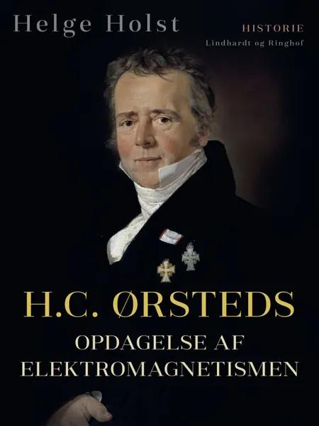 H.C. Ørsteds opdagelse af elektromagnetismen af Helge Holst