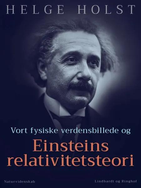 Vort fysiske verdensbillede og Einsteins relativitetsteori af Helge Holst