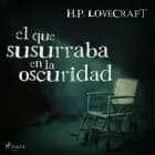 El que susurraba en la oscuridad af H. P. Lovecraft