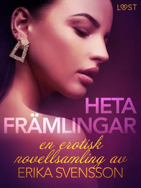 Heta främlingar - en erotisk novellsamling av Erika Svensson af Erika Svensson
