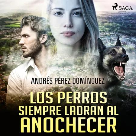 Los perros siempre ladran al anochecer af Andrés Pérez Domínguez