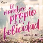 El nombre propio de la felicidad af María Jeunet