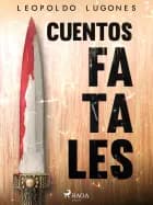 Cuentos fatales af Leopoldo Lugones