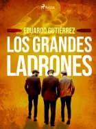 Los grandes ladrones af Eduardo Gutiérrez