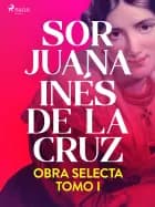 Obra selecta. Tomo 1 af Sor Juana Inés de la Cruz