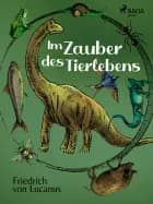 Im Zauber des Tierlebens af Friedrich von Lucanus