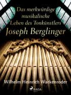 Das merkwürdige musikalische Leben des Tonkünstlers Joseph Berglinger af Wilhelm Heinrich Wackenroder