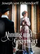 Ahnung und Gegenwart af Joseph von Eichendorff