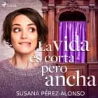 La vida es corta pero ancha af Susana Pérez-Alonso