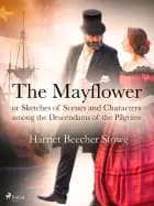 The Mayflower; or, Sketches of Scenes and Characters among the Descendants of the Pilgrims af Harriet Beecher-Stowe