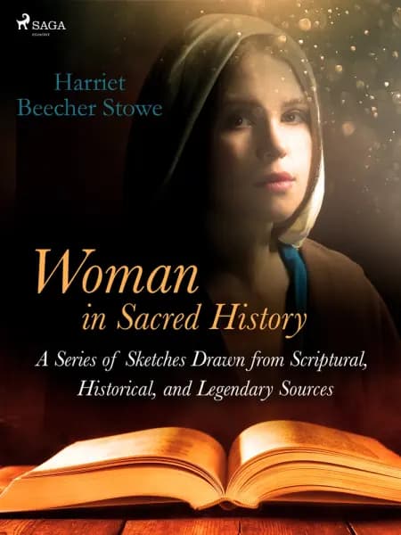 Woman in Sacred History: A Series of Sketches Drawn from Scriptural, Historical, and Legendary Sources af Harriet Beecher-Stowe