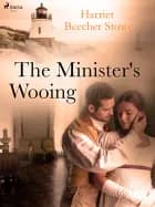 The Minister's Wooing af Harriet Beecher-Stowe