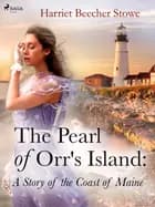 The Pearl of Orr's Island: A Story of the Coast of Maine af Harriet Beecher-Stowe