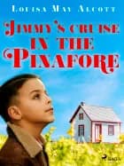 Jimmy's Cruise in the Pinafore af Louisa May Alcott
