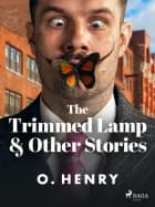 The Trimmed Lamp & Other Stories af O. Henry