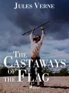 The Castaways of the Flag af Jules Verne