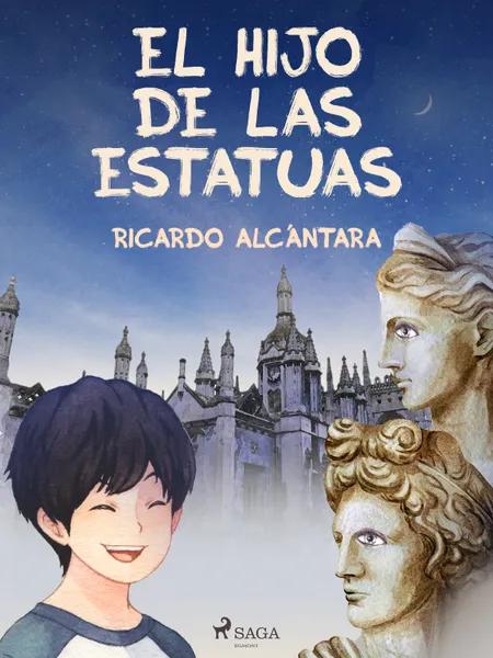 El hijo de las estatuas af Ricardo Alcántara