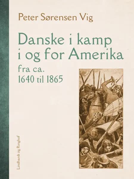 Danske i kamp i og for Amerika fra ca. 1640 til 1865 af Peter Sørensen Vig