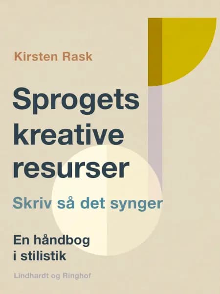 Sprogets kreative resurser. Skriv så det synger. En håndbog i stilistik af Kirsten Rask