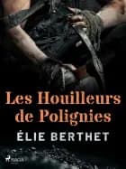 Les Houilleurs de Polignies af Élie Berthet