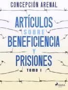 Artículos sobre beneficiencia y prisiones. Tomo I af Concepción Arenal