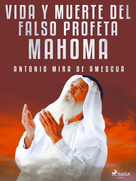 Vida y muerte del falso profeta Mahoma af Antonio Mira de Amescua