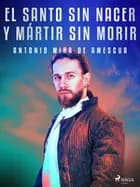 El santo sin nacer y mártir sin morir af Antonio Mira de Amescua