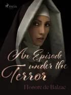 An Episode Under the Terror af Honoré de Balzac