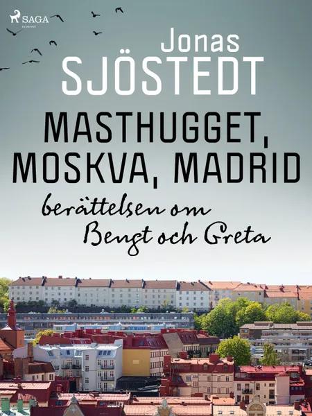 Masthugget, Moskva, Madrid : berättelsen om Bengt och Greta af Jonas Sjöstedt