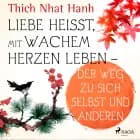 Liebe heißt, mit wachem Herzen leben - Der Weg zu sich selbst und anderen af Thich Nhat Hanh